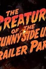 Watch The Creature of the Sunny Side Up Trailer Park Movie2k