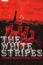 Watch The White Stripes: Under Blackpool Lights Movie2k