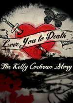Watch Love You to Death: The Kelly Cochran Story Movie2k