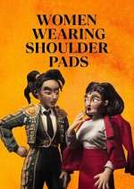 Watch Women Wearing Shoulder Pads Movie2k