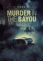 Watch Cold Case Files: Murder in the Bayou Movie2k