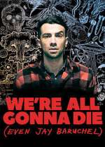 Watch We're All Gonna Die (Even Jay Baruchel) Movie2k