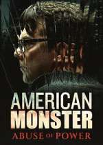 Watch American Monster: Abuse of Power Movie2k