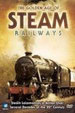 Watch The Golden Age of Steam Railways Movie2k
