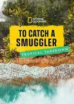Watch To Catch a Smuggler: Tropical Takedown Movie2k