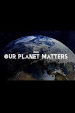 Watch Our Planet Matters Movie2k