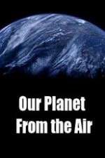 Watch Our Planet From the Air Movie2k