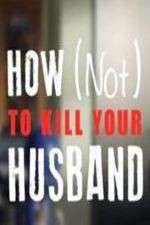 Watch How Not to Kill Your Husband Movie2k