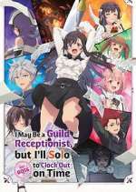 Watch I May Be a Guild Receptionist, But I\'ll Solo Any Boss to Clock Out on Time Movie2k