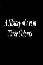Watch A History of Art in Three Colours Movie2k