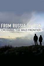 Watch From Russia to Iran: Crossing the Wild Frontier Movie2k